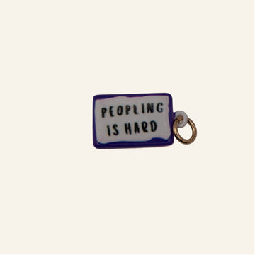 Peopling Is Hard Charm
